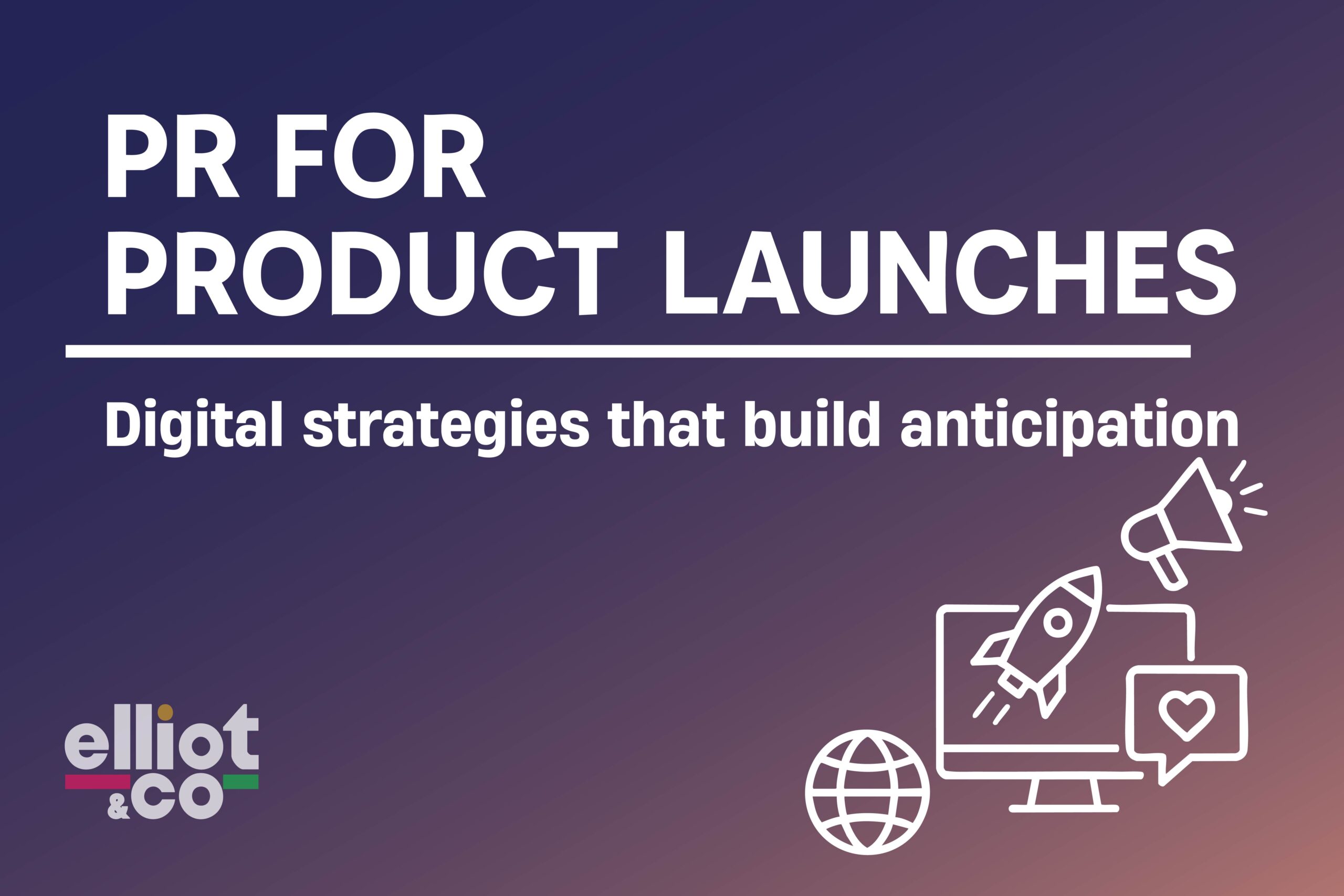 Elliot & Co. title card reading PR for Product Launches with rocket and megaphone icons